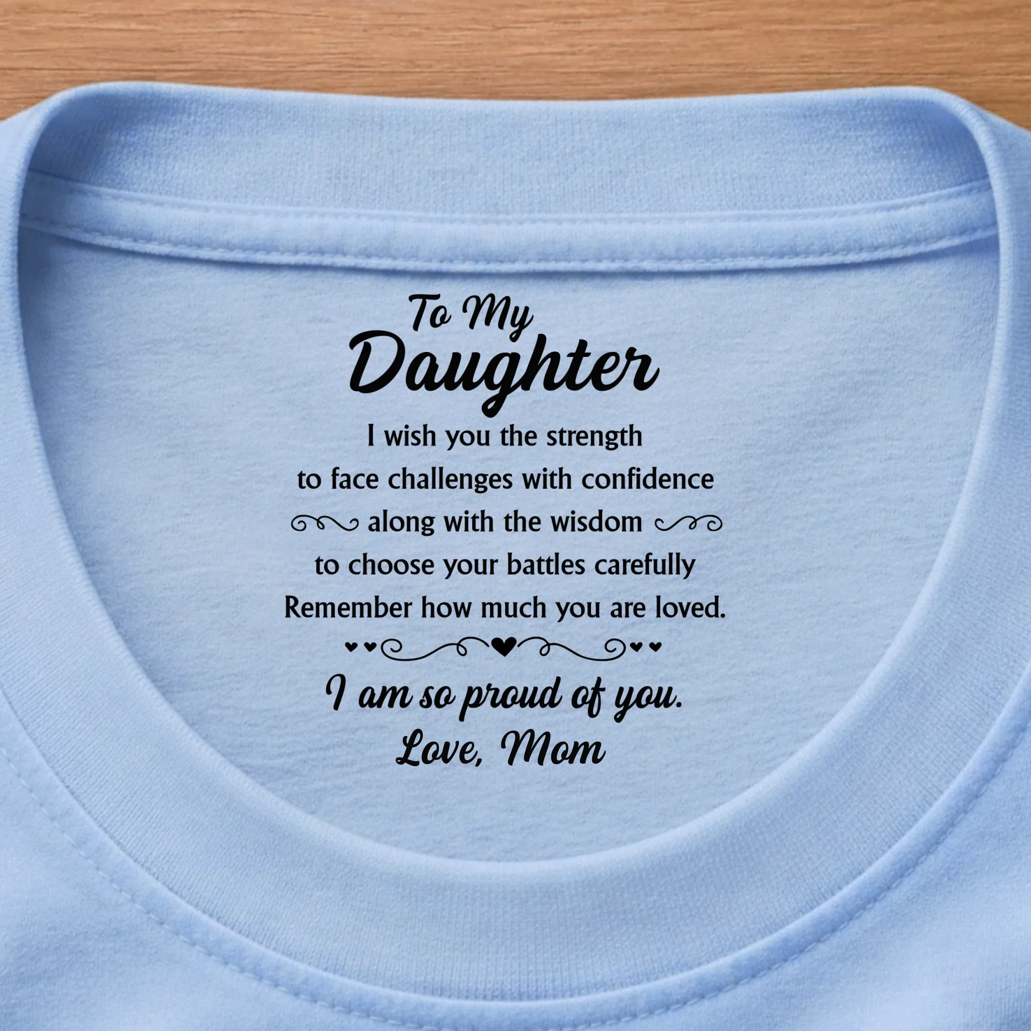 Custom Inside Neck Print T-Shirt - Personalized Birthday Gifts For Daughter - I’m So Proud Of You - Image 7