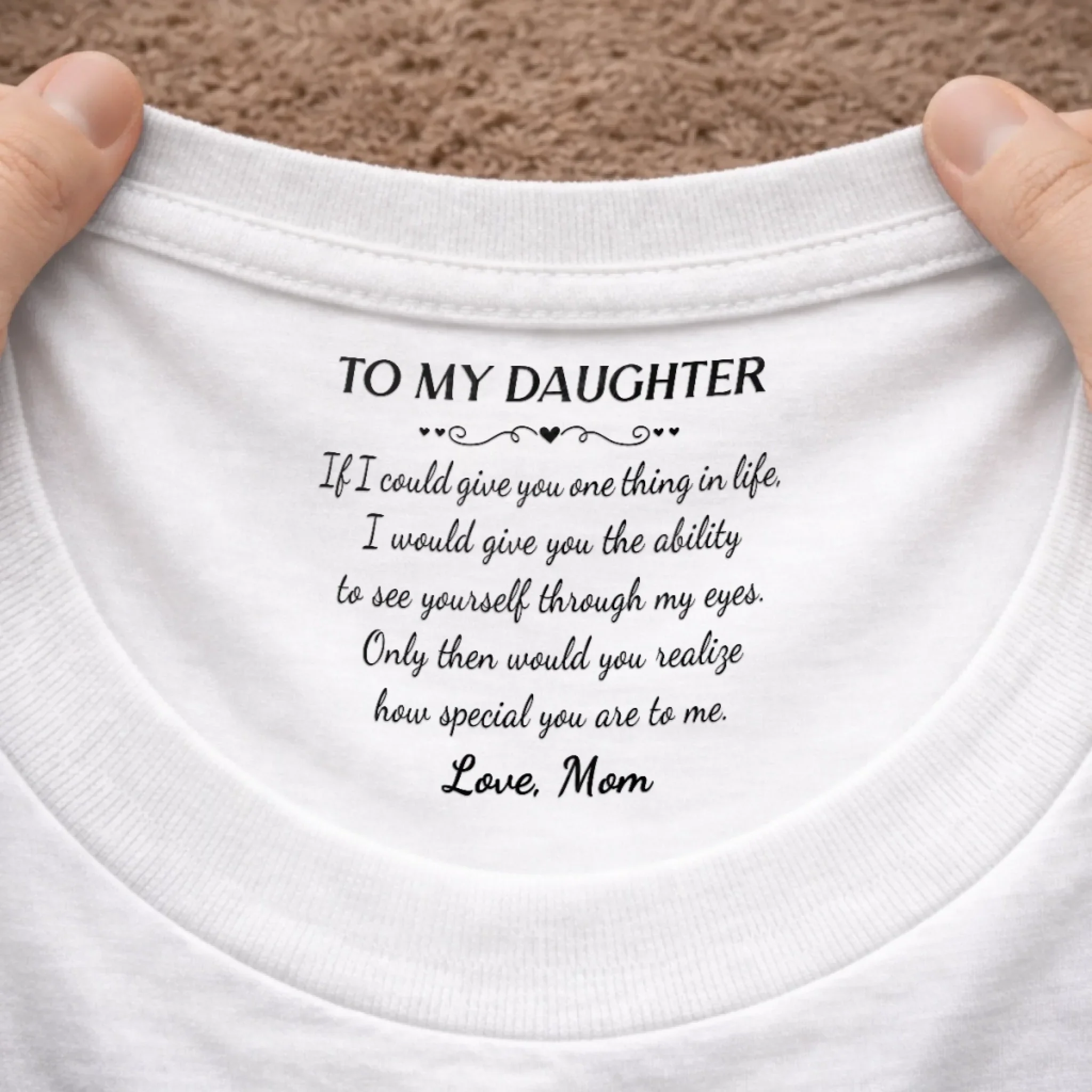 Custom Inside Neck Print T-Shirt - Personalized Birthday Gifts For Daughter - My Favorite Person Forever - Image 10