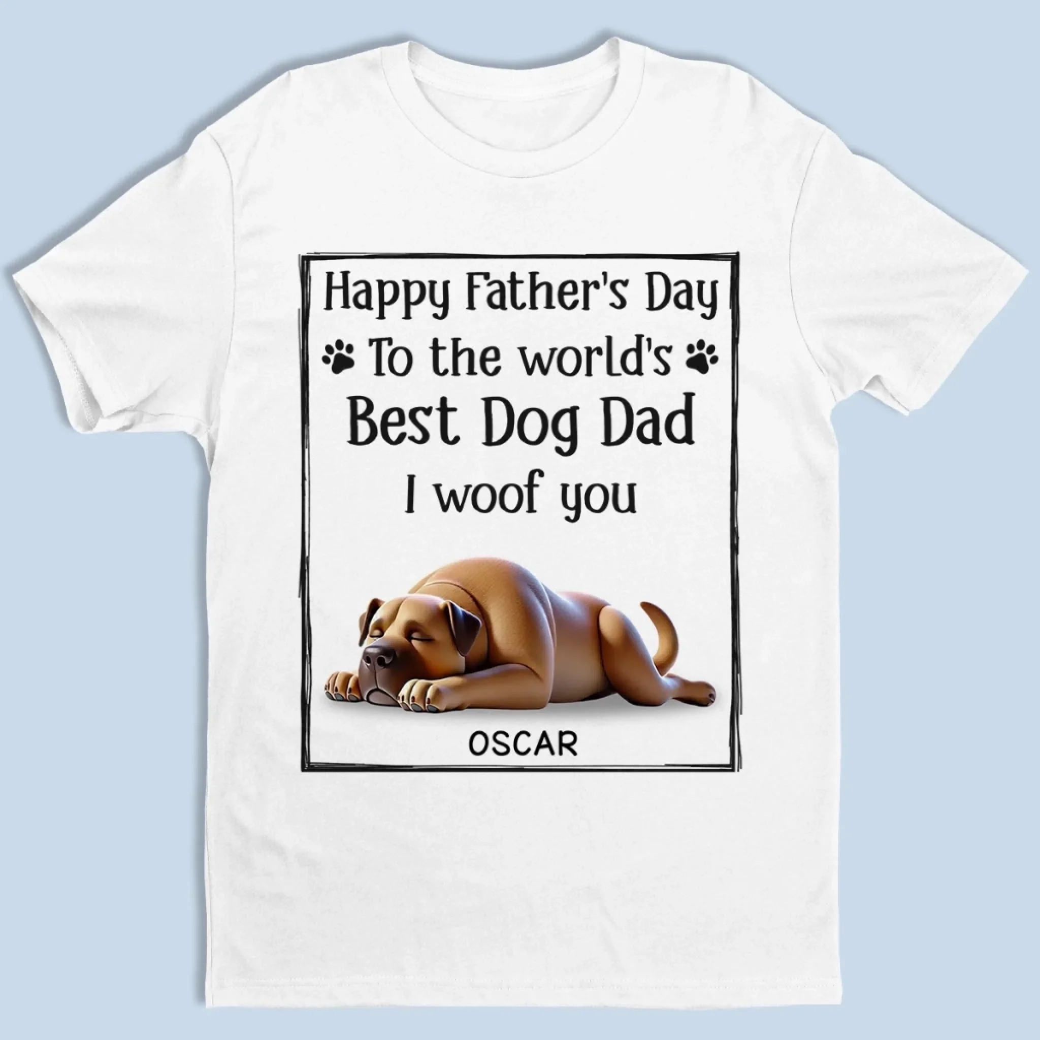 To The Best Dog Dad, I Ruff You So Much - Dog Personalized Custom Unisex T-shirt, Premium T-shirt, Hoodie - Father's Day,  Gift For Dad, Pet Owners, Pet Lovers