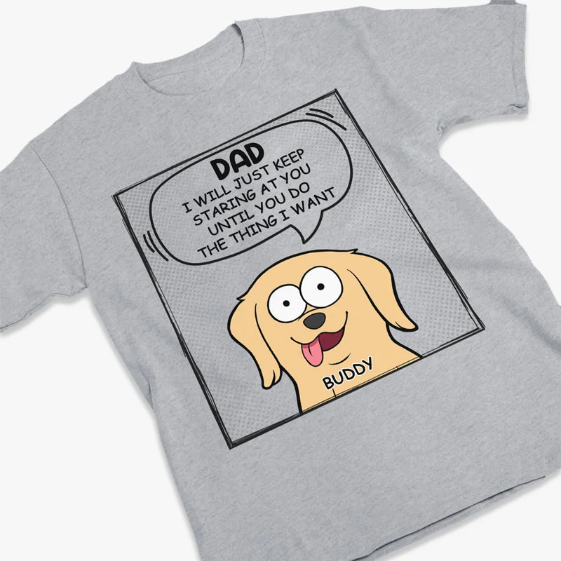 We Will Just Keep Staring At You - Dog Personalized Custom Unisex T-shirt, Hoodie, Sweatshirt - Mother's Day, Father's Day, Gift For Pet Owners, Pet Lovers - Image 3