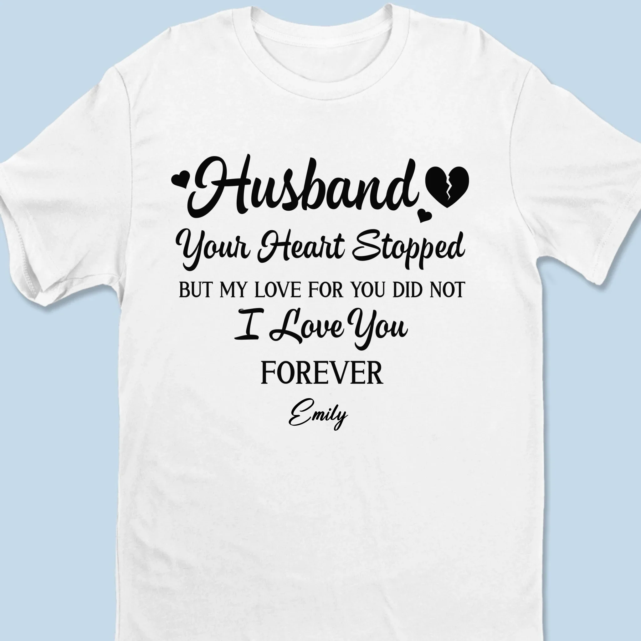 Your Heart Stopped But My Love For You Did Not - Memorial Personalized Custom Unisex T-shirt, Premium T-shirt, Hoodie - Sympathy Gift For Family Members - Image 2